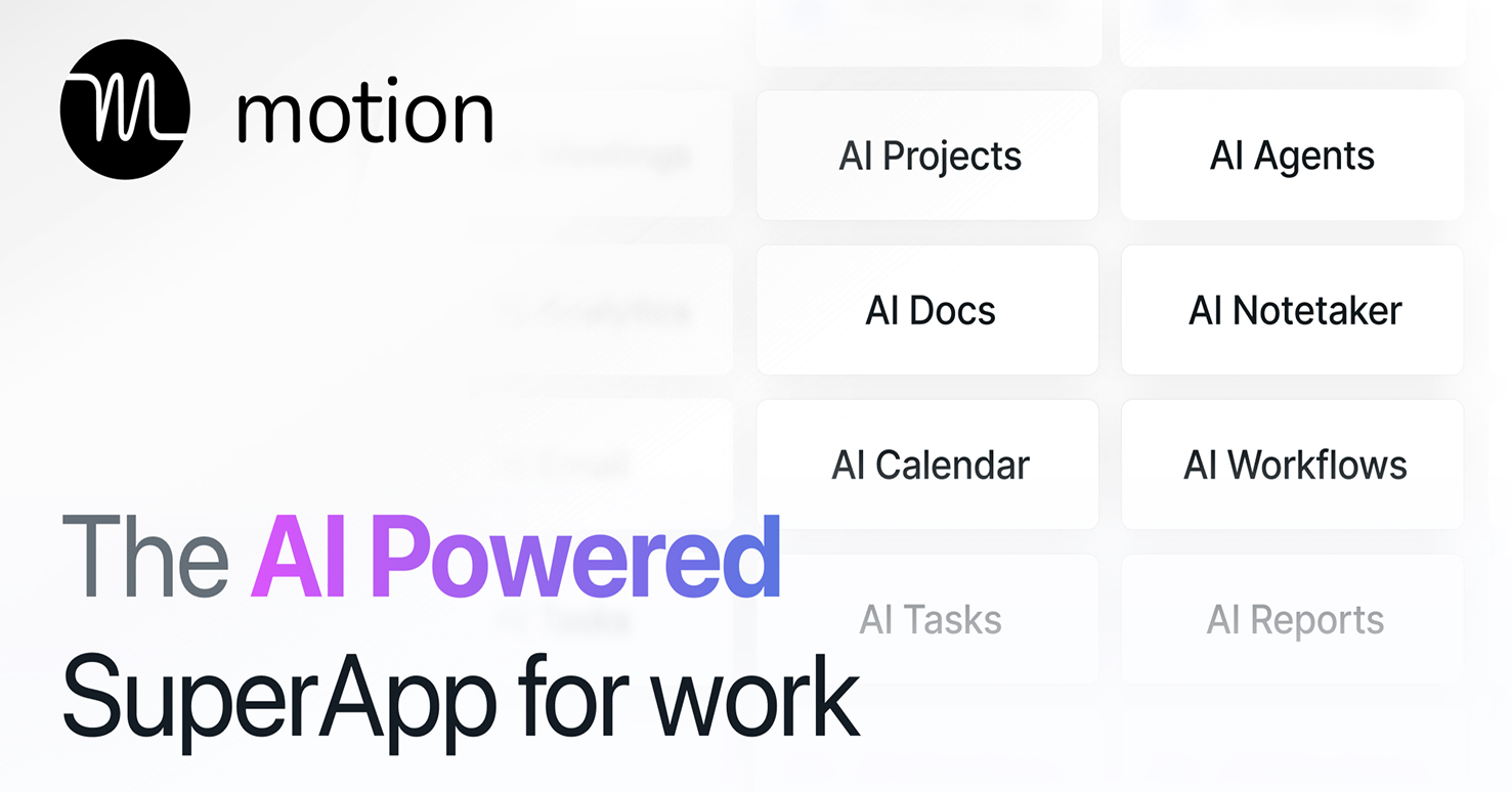 Motion — Motion is an AI productivity tool combining AI-powered tasks, calendar, projects, meetings.